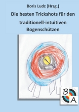 Die besten Trickshots für den traditionell-intuitiven Bogenschützen - 