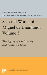 Selected Works of Miguel de Unamuno, Volume 5: The Agony of Christianity and Essays on Faith -  Miguel De Unamuno