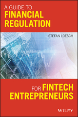 A Guide to Financial Regulation for Fintech Entrepreneurs - Stefan Loesch