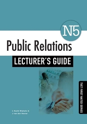 Public Relations N5 Lecturer's Guide - J. van den Heever, L. Noeth Wiehahn