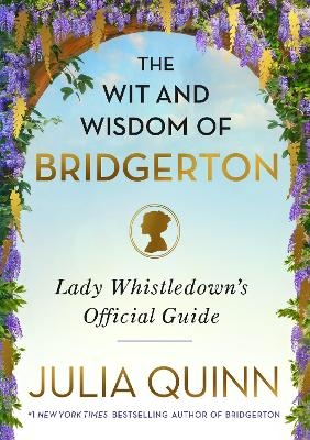 The Wit and Wisdom of Bridgerton - Julia Quinn