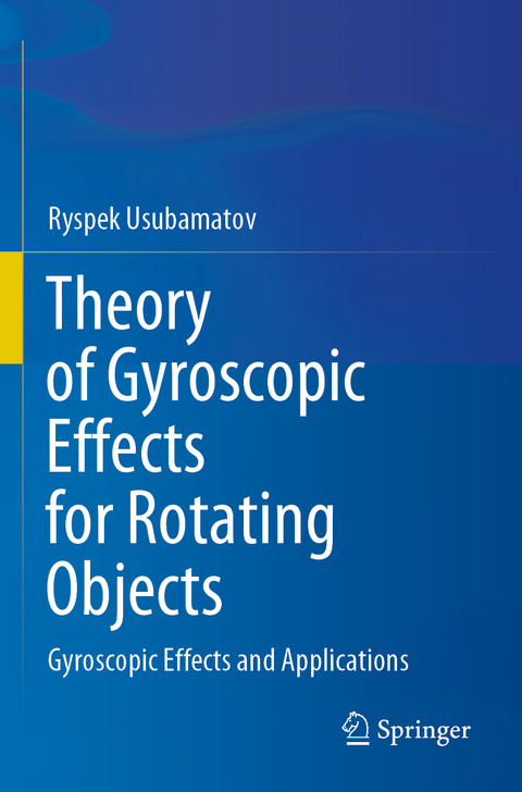 Theory of Gyroscopic Effects for Rotating Objects - Ryspek Usubamatov