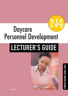 Day Care Personnel Development N4 Lecturer's Guide - L.M. Botha