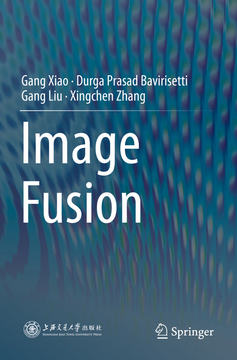 Image Fusion - Gang Xiao, Durga Prasad Bavirisetti, Gang Liu, Xingchen Zhang