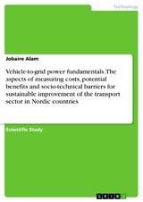 Vehicle-to-grid power fundamentals. The aspects of measuring costs, potential benefits and socio-technical barriers for sustainable improvement of the transport sector in Nordic countries - Jobaire Alam