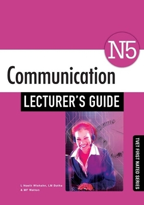 Communication N5 Lecturer's Guide - L. Noeth Wiehahn, L.M. Botha, M.F. Watton