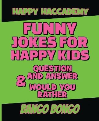 Funny Jokes for Happy Kids - Question and answer + Would you Rather - Illustrated - Bango Bongo