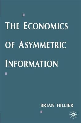 The Economics of Asymmetric Information - Brian Hillier