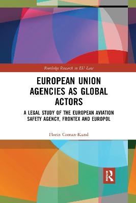 European Union Agencies as Global Actors - Florin Coman-Kund