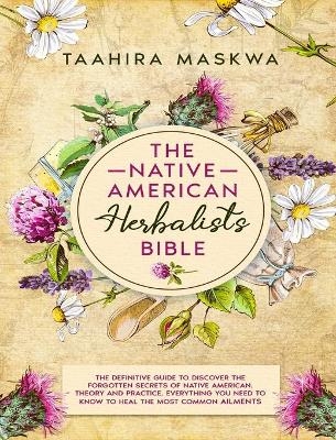 The Native American Herbalist's Bible - Taahira Maskwa