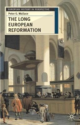 The Long European Reformation - Peter G. Wallace