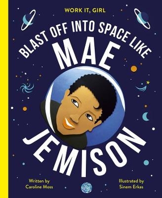 Blast Off Into Space Like Mae Jemison - Caroline Moss