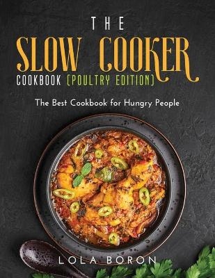 The Slow Cooker Cookbook (Poultry Edition) - Lola Boron