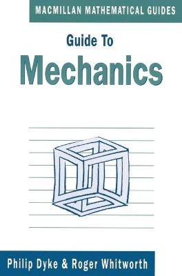 A Guide to Mechanics - Philip Dyke, R.W. Whitworth