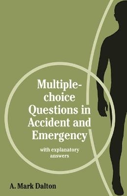 Multiple-choice Questions in Accident and Emergency - Mark A. Dalton