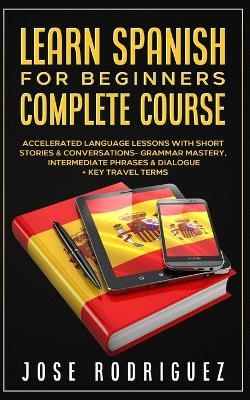 Learn Spanish For Beginners Complete Course -  Jose Rodriguez