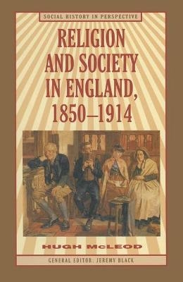 Religion and Society in England, 1850-1914 - Hugh McLeod