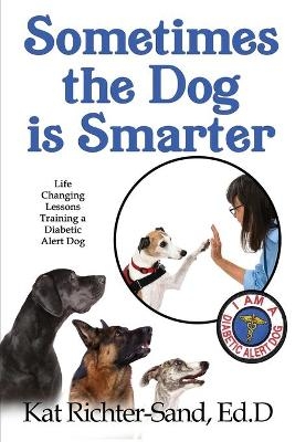 Sometimes The Dog Is Smarter - Kat Richter-Sand