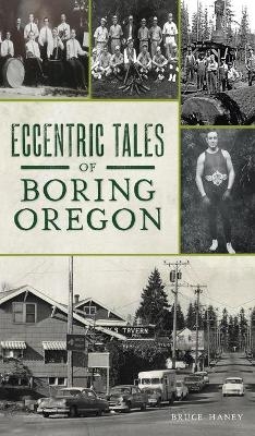 Eccentric Tales of Boring, Oregon - Bruce Haney