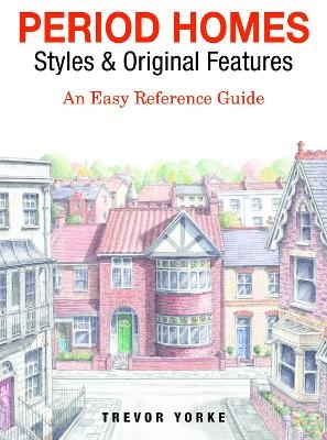 Period Homes - Styles & Original Features - Trevor Yorke