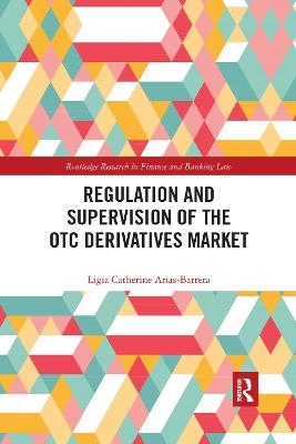 Regulation and Supervision of the OTC Derivatives Market - Ligia Catherine Arias-Barrera