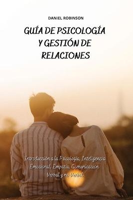 Guía de Psicología y Gestión de las Relaciones - A Guide to Psychology and Relationship Management -  Daniel Robinson