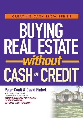 Buying Real Estate Without Cash or Credit - Peter Conti, David Finkel