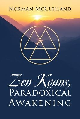 Zen Koans, Paradoxical Awakening - Norman McClelland