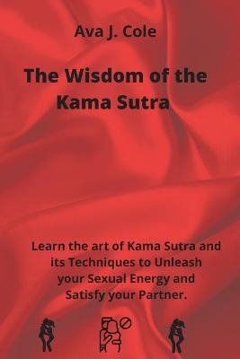 The Wisdom of the Kama Sutra - Ava J Cole