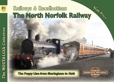 The Nostalgia Collection Volume 91 Railways & Recollections: The North Norfolk Railway - Alan Price