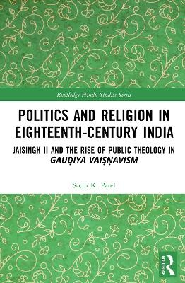 Politics and Religion in Eighteenth-Century India - Sachi Patel