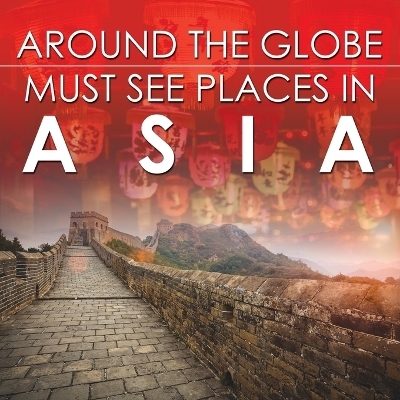 Around The Globe - Must See Places in Asia -  Baby Professor