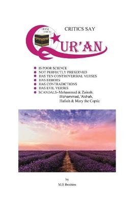 Critics Say Qur'an Is Poor Science, Not Perfectly Preserved, Has Ten Controversial Verses, Has Errors, Has Contradictions, Has Evil Verses - Mohamed S Ibrahim