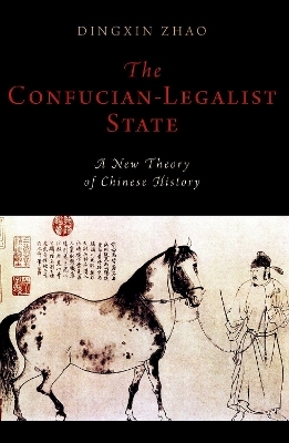 The Confucian-Legalist State: A New Theory of Chinese History - Dingxin Zhao