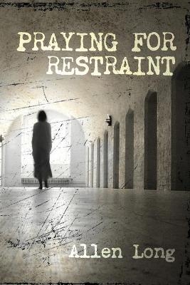 Praying for Restraint - Allen Long