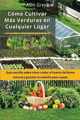 Cómo cultivar más verduras en cualquier lugar - Alan Greybot