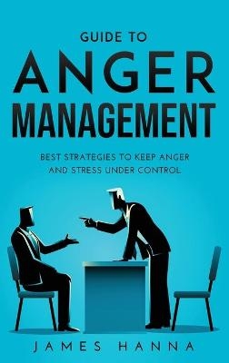 Guide to Anger Management - James Hanna