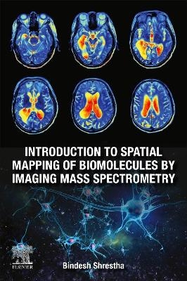 Introduction to Spatial Mapping of Biomolecules by Imaging Mass Spectrometry - Bindesh Shrestha