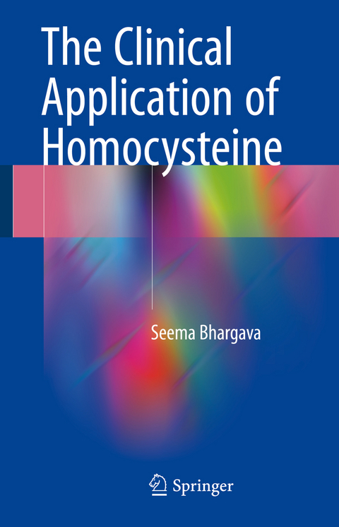 The Clinical Application of Homocysteine - Seema Bhargava