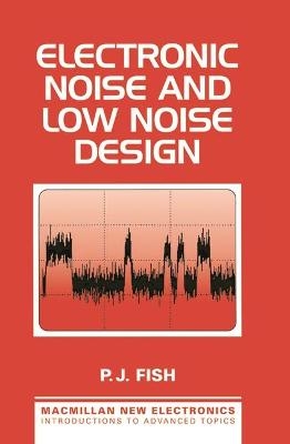 Electronic Noise and Low Noise Design - Peter J. Fish