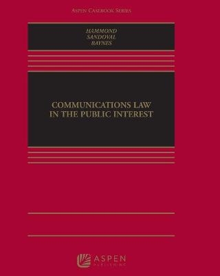 Communications Law in the Public Interest - Allen Hammond, Catherine Sandoval, Leonard Baynes