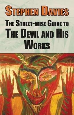 The Street-eise Guide to the Devil and His Works - Stephen Davies