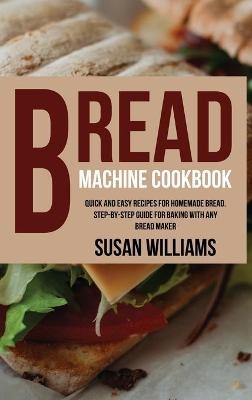 Bread Machine Cookbook - Susan Williams