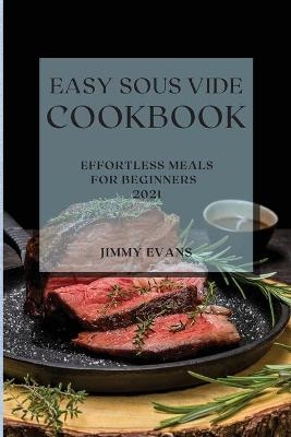 Easy Sous Vide Cookbook 2021 - Jimmy Evans