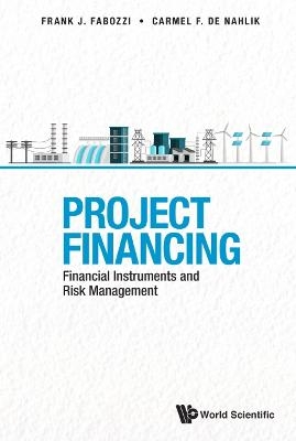 Project Financing: Financial Instruments And Risk Management - Carmel De Nahlik, Frank J Fabozzi