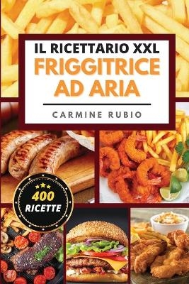 Il Ricettario XXL Friggitrice ad Aria - Carmine Rubio