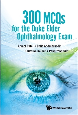 300 Mcqs For The Duke Elder Ophthalmology Exam - Anmol Patel, Dalia Abdulhussein, Harkaran Kalkat, Peng Yong Sim