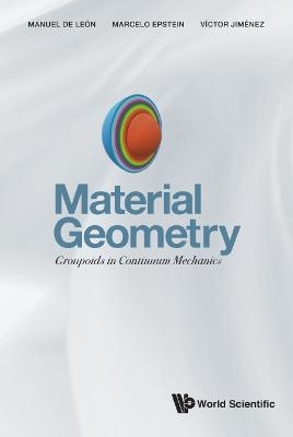 Material Geometry: Groupoids In Continuum Mechanics - Manuel De Leon, Marcelo Epstein, Victor Manuel Jimenez