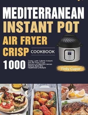 Mediterranean Instant Pot Air Fryer Crisp Cookbook for Beginners - Tinly Cupor