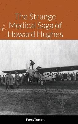 The Strange Medical Saga of Howard Hughes - Forest Tennant